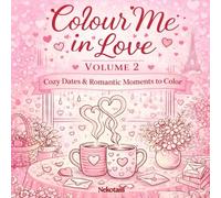 Colour me in Love - Volume 2: Cozy dates and romantic moments to colour