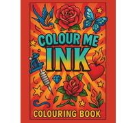 Colour Me Ink: A Tattoo-Inspired Coloring Book for Stress Relief and Creativity