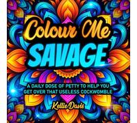 Colour Me SAVAGE: A Hilarious Sweary Adult Breakup Colouring Book Full of Outrageous Names for Your Ex to Help You Stop Thinking About Your Breakup FAST