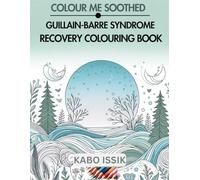 COLOUR ME SOOTHED: GUILLAIN-BARRE SYNDROME COLOURING BOOK: Colouring Book For Individuals Recovering From The Guillain-Barre Syndrome Condition
