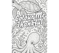 Colour Me Thankful: A Gratitude Journal and Colouring Experience: Mindful reflections and calming creativity - Ocean Edition