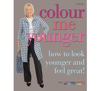 Colour Me Younger: How to look younger and feel great