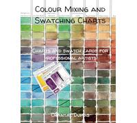 Colour Mixing and Swatching Charts: Charts and swatch cards for professional artists created by Chantal Dupuis. Includes 120 swatch cards, 8 charts and a Pick 3 challenge to practice painting.