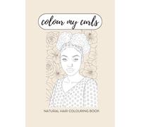 Colour My Curls: Natural Hair Adult Colouring Book for Relaxation, Self-Care & Creativity | 30 Afro-Textured Hairstyles & Empowering Affirmations