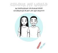 Colour My World: An Empowering Colouring Book Celebrating Black Joy and Identity