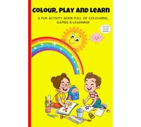 Colour, Play and Learn: A Fun Activity Book Full of Colouring, Games & Learning!