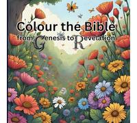 Colour the Bible from Genesis to Revelation: kids coloring book: a Christian coloring book for kids and youth