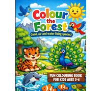 Colour the Forest ( Land,Air and Water living species): Fun and Easy Coloring Pages Featuring Cute Animals, Beautiful Birds, and Colorful Fish for Toddlers, Preschoolers, and Kindergarten Kids