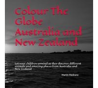 Colour The Globe Australia and New Zealand: Let your children unwind as they discover different animals and amazing places from Australia and New Zealand