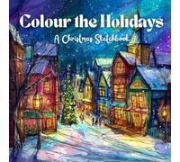 Colour the Holiday - A Christmas Sketchbook: A Festive Christmas Colouring Book for Adults and Teens with 50+ Festive Pages of Holiday Sketches of ... Animals, Decorations and Cosy Winter Moments