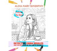Colour The Story: Detective Emma Whales And The Murderer In The Land Of Business