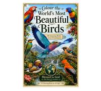 Colour the World's Most Beautiful Birds: 30 Amazing Birds from 6 Continents