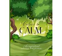 Colour to Calm: An Inspirational Colouring Book For Teens