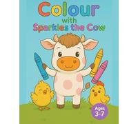 Colour with Sparkles the Cow: A Delightful Colouring Book Adventure for Ages 3-7