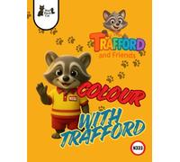Colour with Trafford: Learn Safety with Trafford and Friends: A fun and educational colouring book for young children, teaching road, beach, and seasonal safety with Trafford and his friends.