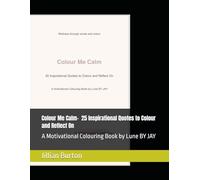 Colour Your Calm - 25 Inspirational Quotes to Colour and Reflect On: A Motivational Colouring Book by Lune BY JAY