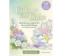 Colour Your Calm: Bold & Easy Large Print Stress Relief Designs for Adults and Seniors