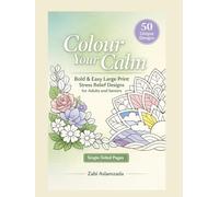 Colour Your Calm: Bold & Easy Large Print Stress Relief Designs for Adults and Seniors