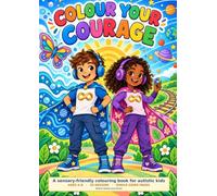 Colour Your Courage: A Sensory-Friendly Colouring Book for Autistic Kids Ages 4-8: 30 Bold Designs, Single-Sided Pages, Three Levels of Detail and Calming Affirmations for Autism and ADHD