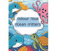 Colour Your Ocean Critters: A great water friendly colouring book for people of all ages