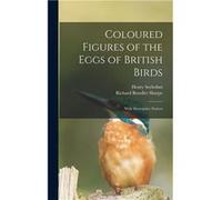 Coloured Figures of the Eggs of British Birds With Descriptive Notices - Richard Bowdler Sharpe - Creative Media Partners LLC - Livre en Anglais Richard Bowdler SharpeRichard Bowdler Sharpe (Auteur)