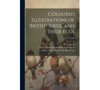 Coloured Illustrations Of British Birds, And Their Eggs; V. 6 (1849)