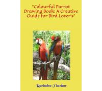 "Colourful Parrot Drawing Book: A Creative Guide for Bird Lover's"