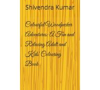Colourful Woodpecker Adventures: A Fun and Relaxing Adult and Kids' Colouring Book