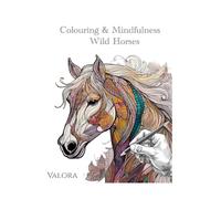 Colouring and Mindfulness: Wild Horses: A Calming Colouring Book Inspired by Nature and Freedom
