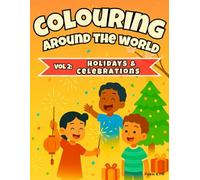 Colouring Around the World Vol 2: Holidays and Celebrations: A fun and educational colouring adventure featuring 31 global holidays and celebrations for curious kids aged 6-10