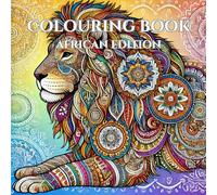 Colouring Book: African Edition: Relax, Explore, and Celebrate African Culture Through Art - A Unique Coloring Experience for All Ages