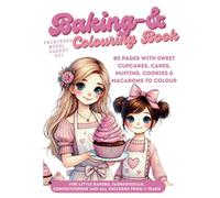 Colouring Book Baking Book Princess & Model Bakery Xxl for children from 4 years: 80 Pages with sweet Cupcakes, Cakes, Muffins. Cookies & Macarons to ... little Bakers, Fashionistas, confectioners