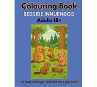 Colouring Book: Bedside Innuendos: Will make you laugh, relax and dirty your mind!: For ANY adult with a good sense of humour!