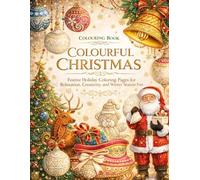 Colouring Book Colourful Christmas: Festive Holiday Coloring Pages for Relaxation, Creativity, and Winter Season Fun