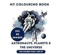 Colouring Book for Kids Astronauts, Planets and the Universe: XXL Edition for Boys and Girls from Age 4 80 Pages of Space