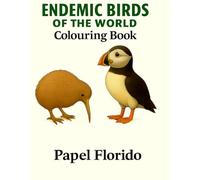 Colouring Book for Kids: Endemic Birds of the World: 30 Unique Species to Colour, Learn, and Explore