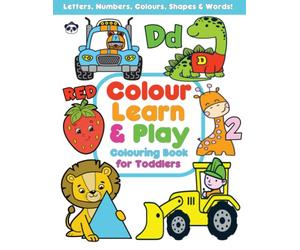 Colouring Book for Toddlers: 100 pages of Fun Learning - Letters, numbers, colours, shapes & words!