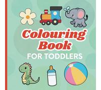Colouring Book for Toddlers: Simple and Beautiful Colouring Pages for Preschool Kids Age 1-3 Years Old | Animals, Food, Toys and Everyday Objects
