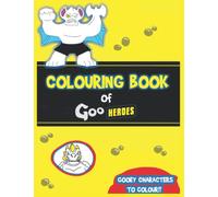 Colouring Book Of Goo Heros: Hours of colouring fun to be had