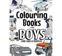 Colouring Books For Boys Cool Cars and Vehicles: Cool Cars, Trucks, Bikes, Planes, Boats And Vehicles Colouring Book For Boys Aged 6-12