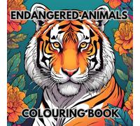 Colouring for Conservation: Endangered Wildlife Edition: Unwind and ponder over the vanishing wonders of the animals that are treasures