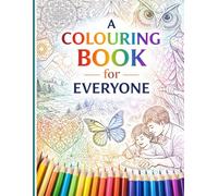 Colouring for Everyone: A Relaxing and Creative Coloring Book for All Ages