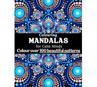 Colouring Mandala for Calm Minds: Colourful Mandala for Calm Minds: Adult Colouring Book with Over 100 Relaxing Designs for Stress Relief, ... Affirmations and Curated Spotify Playlists