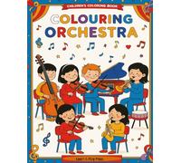 Colouring Orchestra: Musical Instruments for Kids: A Fun & Educational Coloring Book for Kids Who Love Music