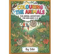 Colouring The Animals Books for kids 3 - 6 years age: Fun and Easy Cute Animal Coloring Pages for Toddlers and Preschoolers | Simple Designs to Build Creativity, Fine Motor Skills, and Confidence