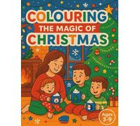 Colouring the Magic of Christmas: Colouring for boys, girls, age 3-9, magical christmas scenes, perfect christmas, birthday gift, stocking filler, prize 60 pages, bold, exciting colouring