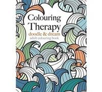 Colouring Therapy: doodle & dream: Anti-stress colouring for all Rose, Christina (Auteur)