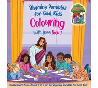 Colouring With Jesus Book 1- Illustrations From Books 1 To 3 Of The Rhyming Parables For Cool Kids!