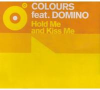 Colours Featuring Domino - Hold Me and Kiss Me [Import]