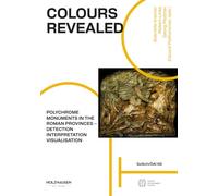Colours Revealed: Polychrome Monuments in the Roman Provinces - Detection, Interpretation, Visualisation